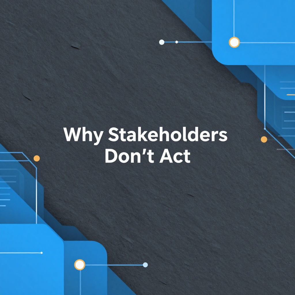 Why Stakeholders Don't Act