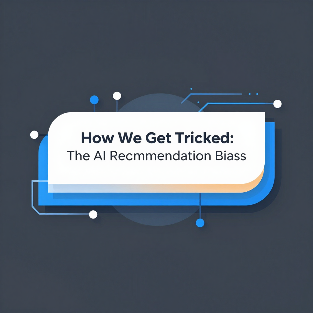 How We Get Tricked: The AI Recommendation Bias