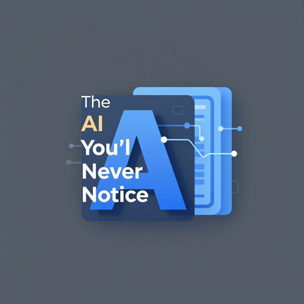 The AI You’ll Never Notice
