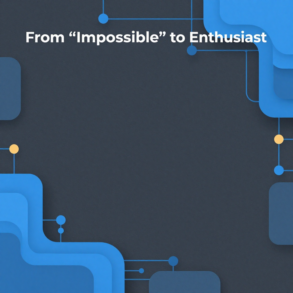From “Impossible” to Enthusiast