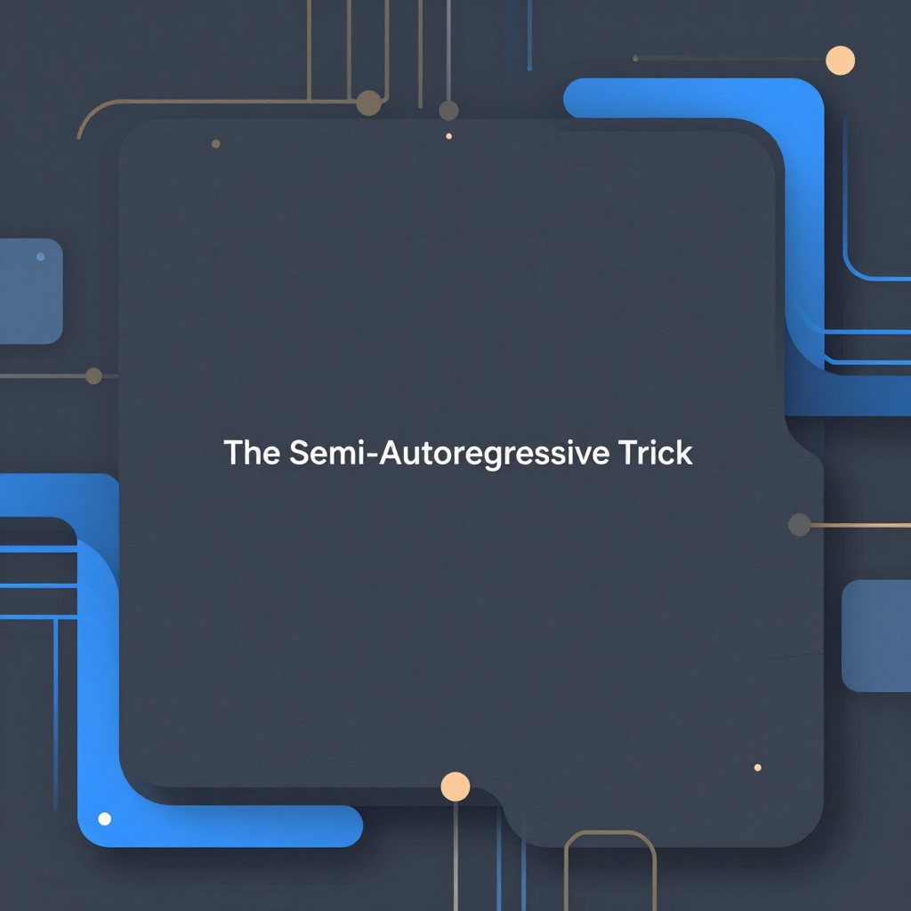 The Semi-Autoregressive Trick