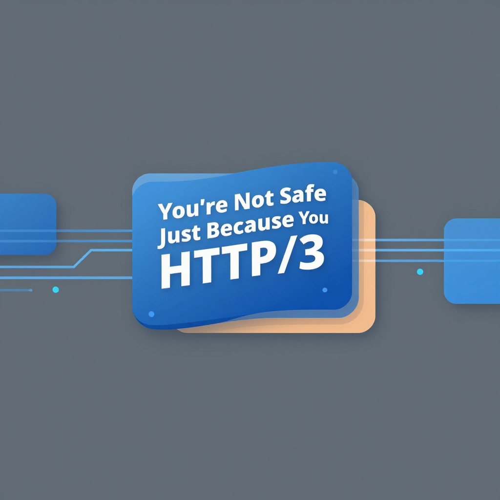 You’re Not Safe Just Because You Don’t Use HTTP/3