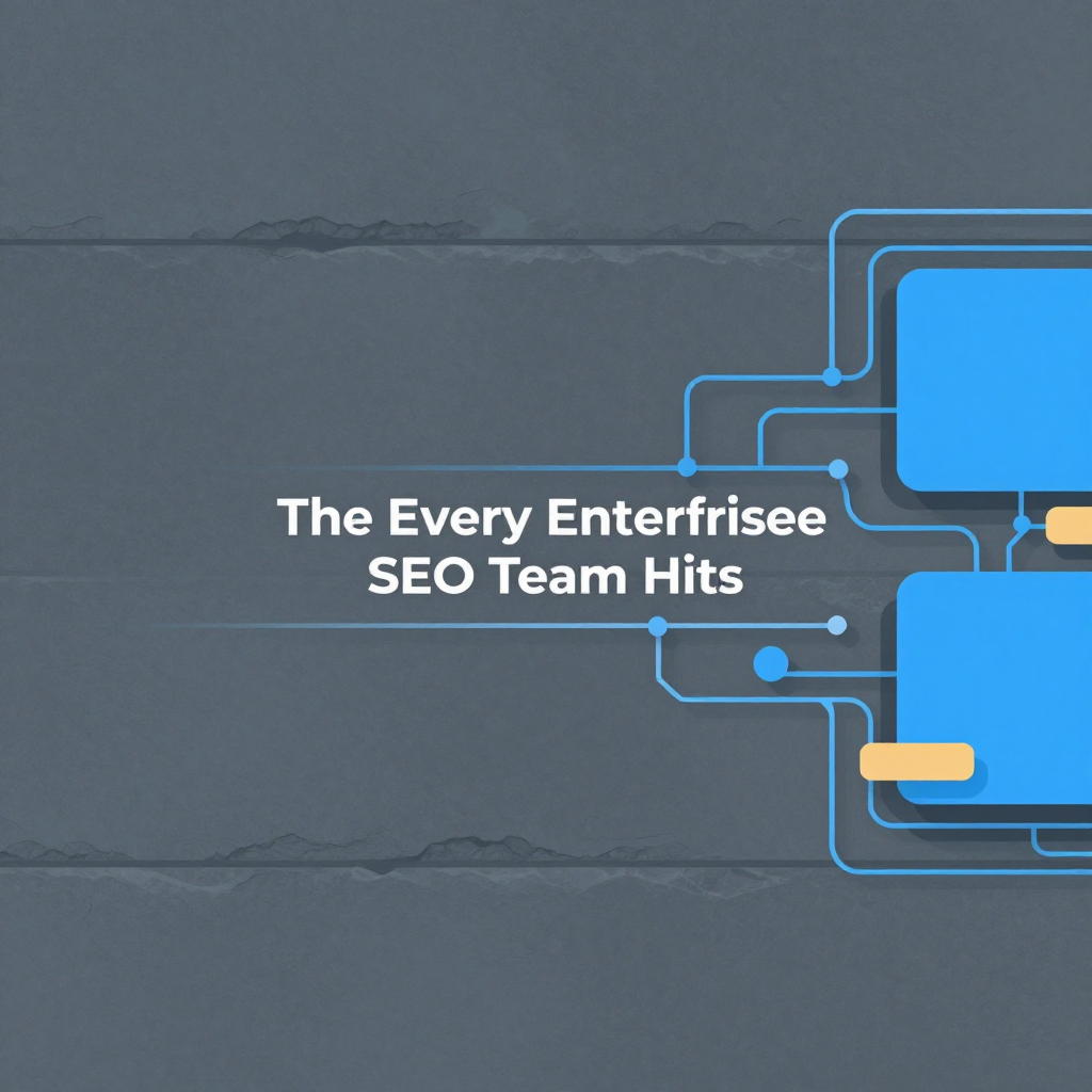 The Wall Every Enterprise SEO Team Hits