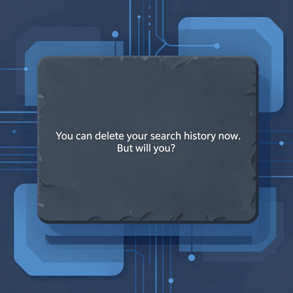 You can delete your search history now. But will you?
