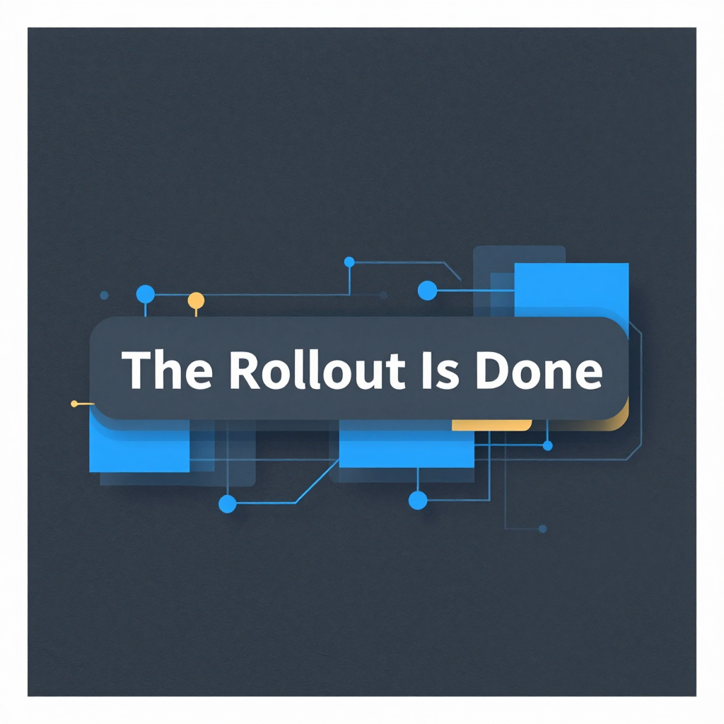 The Rollout Is Done